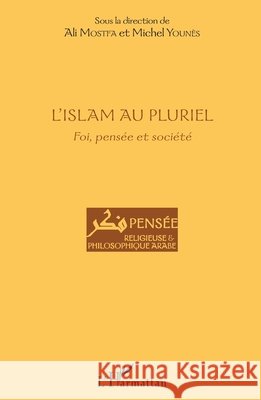 L'islam au pluriel: Foi, pensée et société Mostfa Ali, Younes Michel 9782343149516 Editions L'Harmattan
