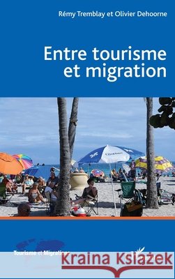 Entre tourisme et migration Dehoorne Olivier, Tremblay, Rémy 9782343149950 Editions L'Harmattan