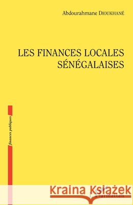 Les finances locales sénégalaises Dioukhané, Abdourahmane 9782343150888 Editions L'Harmattan