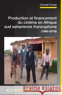 Production et financement du cinéma en Afrique sud saharienne francophone (1960-2018) Forest, Claude 9782343152004 Editions L'Harmattan