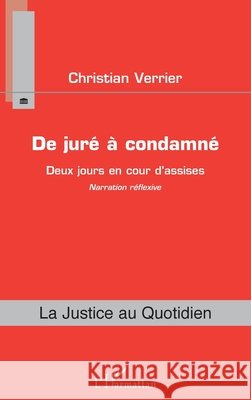 De juré à condamné: Deux jours en cour d'assise Narration réflexive Verrier, Christian 9782343152738 Editions L'Harmattan