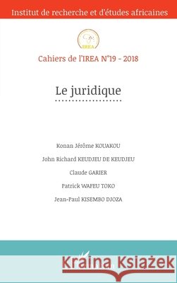 Le juridique: Cahiers de l'IREA n°19 - 2018 Zeinabou Ahmadou Tounkara 9782343152943 Editions L'Harmattan