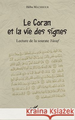 Le Coran et la vie des signes: Lecture de la sourate Yusuf Machhour, Heba 9782343153193