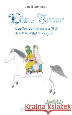Lila et Amar: Contes berbères du Rif de la tribu d'Ayt Waryagher Abarrou, Jamâl 9782343153810 Editions L'Harmattan