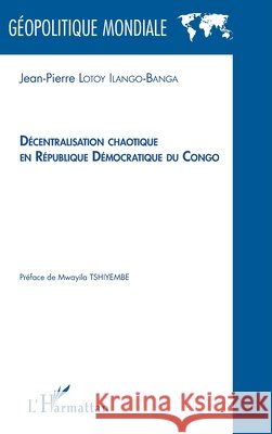 Décentralisation chaotique en République démocratique du Congo Lotoy Ilango-Banga, Jean-Pierre 9782343154121