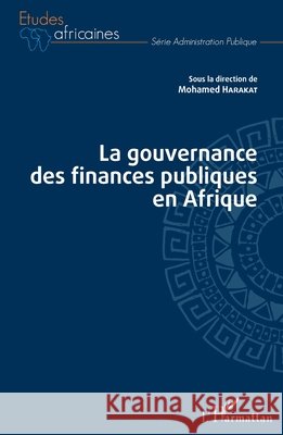 La gouvernance des finances publiques en Afrique Harakat, Mohamed 9782343155227 Editions L'Harmattan
