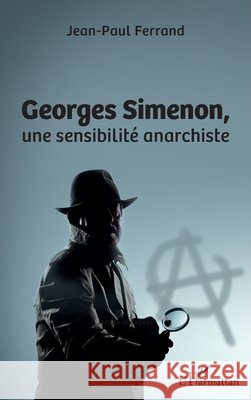Georges Simenon: Une sensiblité anarchiste Ferrand Jean-Paul 9782343155586