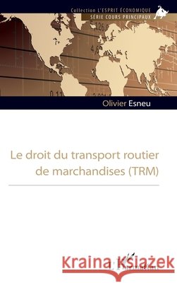 Le droit du transport routier de marchandises (TRM) Esneu Olivier 9782343156231
