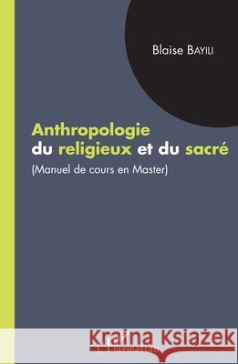 Anthropologie du religieux et du sacré: manuel de cours en master Zeinabou Ahmadou Tounkara 9782343156781 Editions L'Harmattan