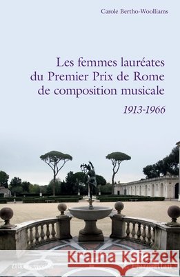 Les femmes lauréates du Premier Prix de Rome de composition musicale: 1913 - 1966 Bertho-Woolliams Carole 9782343156972 Editions L'Harmattan