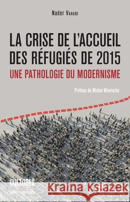 La crise de l'accueil des réfugiés de 2015: Une pathologie du modernisme Vahabi Nader 9782343157153