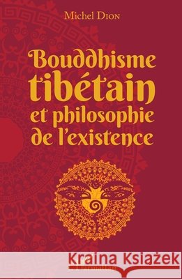 Bouddhisme tibétain et philosophie de l'existence Dion, Michel 9782343157412 Editions L'Harmattan