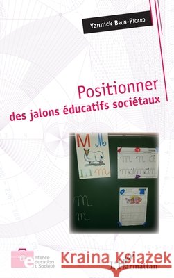 Positionner des jalons éducatifs sociétaux Brun-Picard, Yannick 9782343157573 Editions L'Harmattan