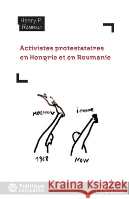 Activistes protestataires en Hongrie et en Roumanie Rammelt Henry P 9782343158563 Editions L'Harmattan