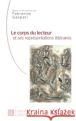 Le corps du lecteur et ses représentations littéraires Gaspari Fabienne 9782343161310 Editions L'Harmattan