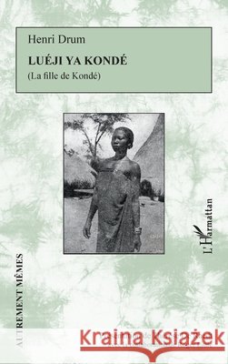 Luéji ya Kondé: La fille de Kondé Little, Roger, de Raedt, Thérèse, Van Herreweghe, Gustave 9782343161341 Editions L'Harmattan