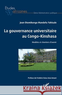 La gouvernance universitaire au Congo-Kinshasa: Modèles et chantiers d'avenir Otemikongo Mandefu Yahisule, Jean 9782343161891 Editions L'Harmattan