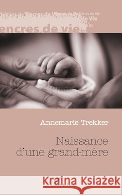 Naissance d'une grand-mère Trekker, Annemarie 9782343162874 Editions L'Harmattan