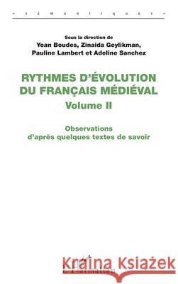 Rythmes d'évolution du français médiéval: Observations d'après quelques textes de savoir Geylikman Zinaida, Lambert Pauline, Boudes Yoan 9782343163284 Editions L'Harmattan