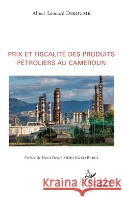 Prix et fiscalité des produits pétroliers au Cameroun Dikoume, Albert Léonard 9782343163949 Editions L'Harmattan