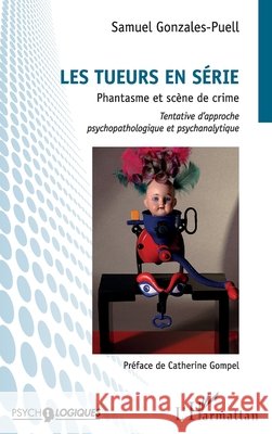 Tueurs en série: Phantasme et scène de crime Gonzales-Puell, Samuel 9782343164366 Editions L'Harmattan