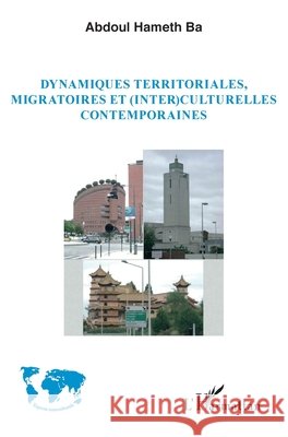 Dynamiques territoriales, migratoires et (inter)culturelles contemporaines Ba, Abdoul Hameth 9782343164656 Editions L'Harmattan