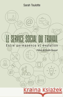 Le service social du travail: Entre permanence et évolution Toulotte Sarah 9782343164977 Editions L'Harmattan