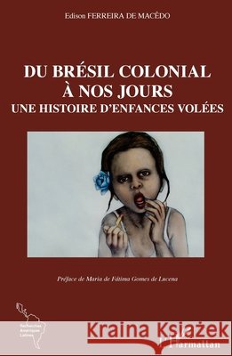 Du Brésil colonial à nos jours: Une histoire d'enfances volées Ferreira de Macêdo, Edison 9782343165165 Editions L'Harmattan