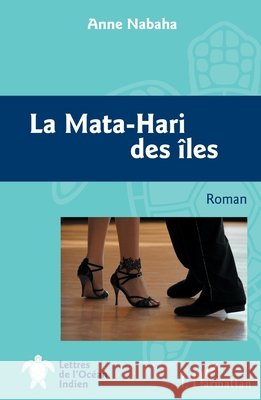 La Mata-Hari des îles Nabaha, Anne 9782343166537 Editions L'Harmattan