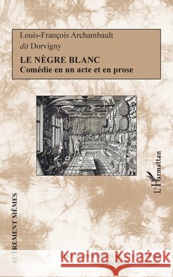 Le nègre blanc: Comédie en un acte et en prose Chalaye, Sylvie, Boulaire Vanessa 9782343166698 Editions L'Harmattan
