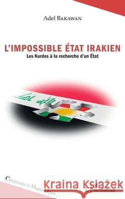 L'impossible État irakien: Les Kurdes à la recherche d'un État Bakawan, Adel 9782343167916
