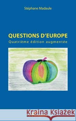 Questions d'Europe: Quatrième édition augmentée Madaule, Stéphane 9782343168005 Editions L'Harmattan