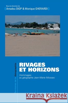 Rivages et horizons: Hommages au géographe Jean-Marie Miossec Diop, Amadou, Gherardi, Monique 9782343168234 Editions L'Harmattan