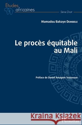 Le procès équitable au Mali Dembélé, Mamadou Bakaye 9782343169224