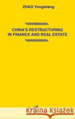 China's restructuring in finance and real estate Zhao Yongsheng 9782343170640