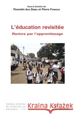 L'éducation revisitée: Revivre par l'apprentissage Fonkoua, Pierre, Azia Dimbu, Florentin 9782343170855 Editions L'Harmattan