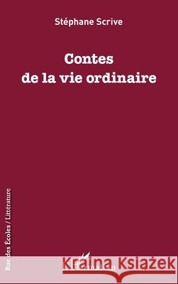 Contes de la vie ordinaire Scrive, Stéphane 9782343171012 Editions L'Harmattan