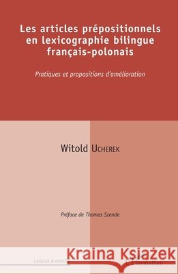 Les articles prépositionnels en lexicographie bilingue français-polonais: Pratiques et propositions d'amélioration Ucherek Witold 9782343171395