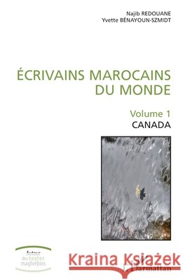 Écrivains marocains du monde: Volume 1 Canada Redouane, Najib, Bénayoun-Szmidt, Yvette 9782343173672 Editions L'Harmattan