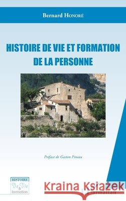 Histoire de vie et formation de la personne: Préface de Gaston Pineau Honore Bernard 9782343174297 Editions L'Harmattan