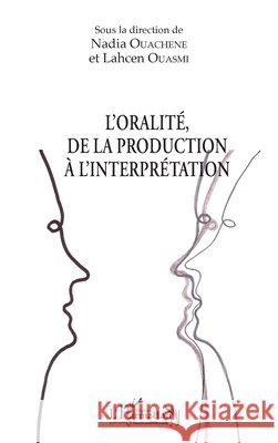 L'oralité, de la production à l'interprétation Ouachene Nadia, Ouasmi Lahcen 9782343174303