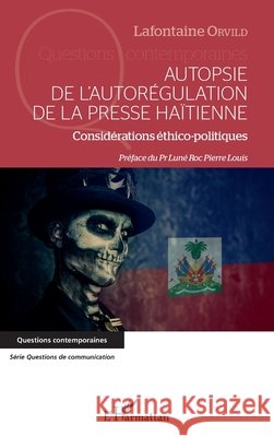 Autopsie de l'autorégulation de la presse Haïtienne: Considération éthico-politiques Orvild, LaFontaine, LaFontaine Orvild 9782343174792 Editions L'Harmattan