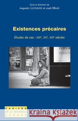 Existences précaires: Etudes de cas: XIXe, XXe, XXIe siècles Maar, Judit, Lefebvre, Augustin 9782343174983 Editions L'Harmattan