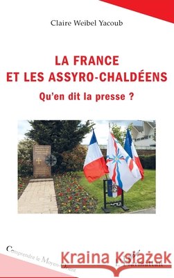 La France et les Assyro-Chaldéens: Qu'en dit la presse ? Weibel Yacoub Claire 9782343176062 Editions L'Harmattan