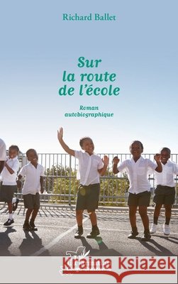 Sur la route de l'école: Roman autobiographique Ballet Richard 9782343176123
