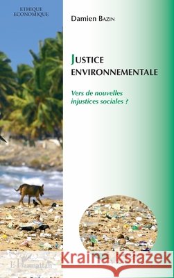 Justice environnementale: Vers de nouvelles injustices sociales ? Bazin Damien 9782343176741