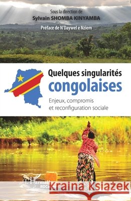 Quelques singularités congolaises: Enjeux, compromis et reconfiguration sociale Shomba Kinyamba, Sylvain 9782343177441 Editions L'Harmattan
