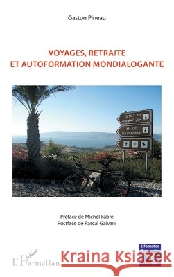 Voyages, retraite et autoformation mondialogante Pineau, Gaston 9782343177779