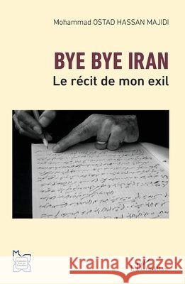 Bye bye Iran: Le récit de mon exil Ostad Hassan Majidi, Mohammad 9782343177984