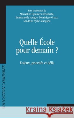 Quelle école pour demain ?: Enjeux, priorités et défis Groux, Dominique, Djeumeni Tchamabe, Marcelline, Voulgre, Emmanuelle 9782343179056 Editions L'Harmattan
